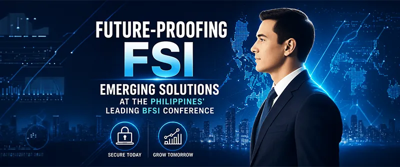 Future-Proofing FSI: Emerging Solutions at the Philippines’ Leading BFSI Conference