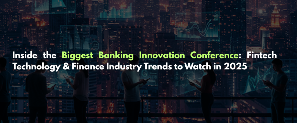 Inside the Biggest Banking Innovation Conference Fintech Technology Finance Industry Trends to Watch in 2025