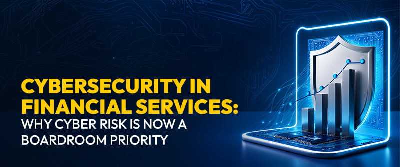 Cybersecurity in Financial Services: Why Cyber Risk Is Now a Boardroom Priority 1 Cybersecurity in Financial Services
