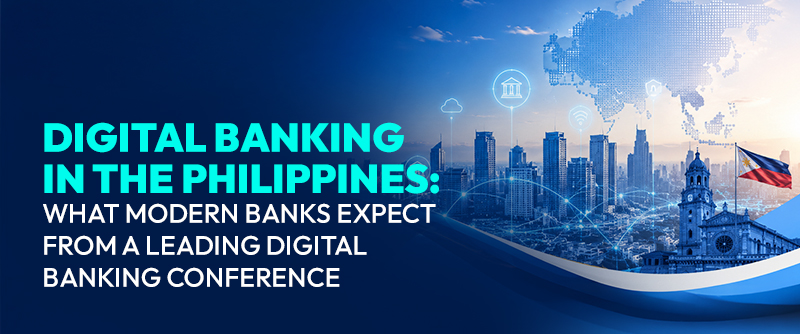 Digital Banking in the Philippines: What Modern Banks Expect From a Leading Digital Banking Conference 1 Digital Banking in the Philippines