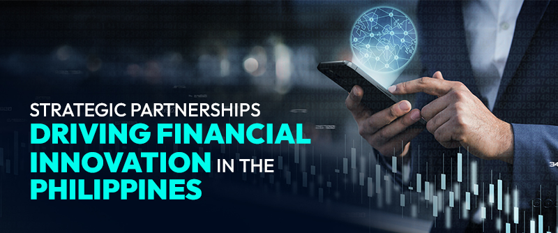 Strategic Partnerships Driving Financial Innovation in the Philippines 1 Financial Partnerships Driving Innovation in the Philippines