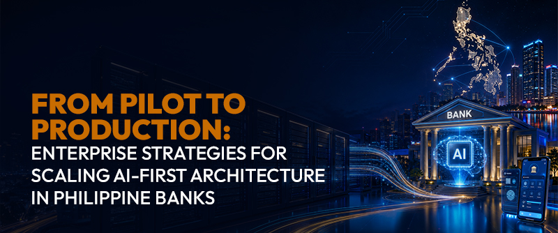 From Pilot to Production: Enterprise Strategies for Scaling AI-First Architecture in Philippine Banks