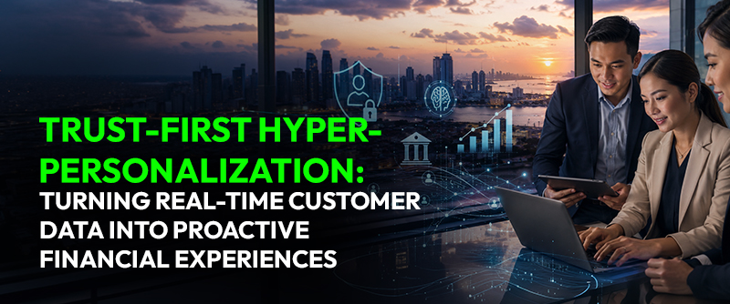 Trust-First Hyper-Personalization: Turning Real-Time Customer Data into Proactive Financial Experiences 1 Trust First Hyper Personalization in Philippine Banking
